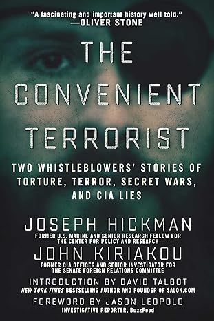 The Convenient Terrorist: Two Whistleblowers' Stories of Torture, Terror, Secret Wars, and CIA Lies